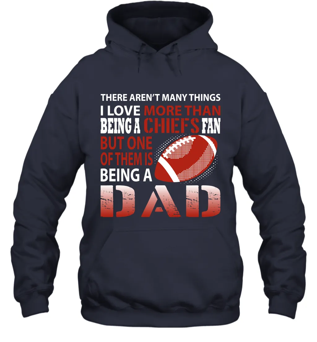 I Love More Than Being A Kansas City Chiefs Fan Being A Dad Football Hoodie