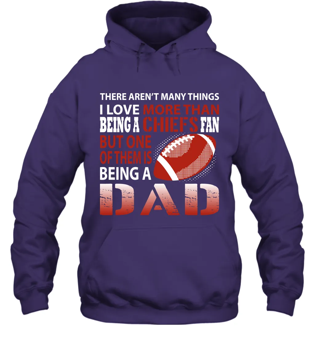 I Love More Than Being A Kansas City Chiefs Fan Being A Dad Football Hoodie