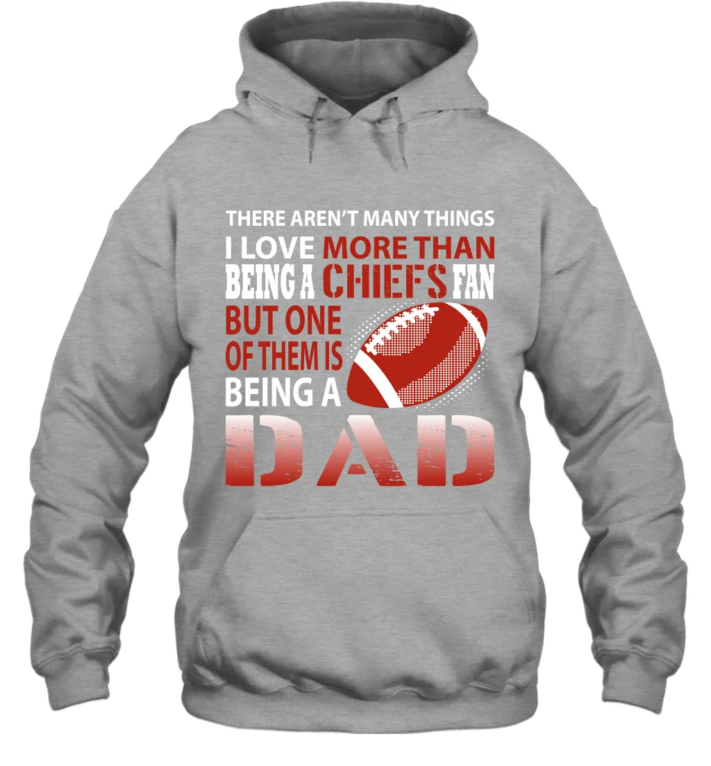 I Love More Than Being A Kansas City Chiefs Fan Being A Dad Football Hoodie