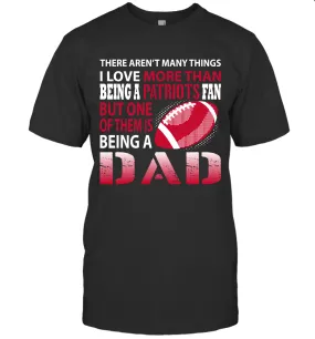 I Love More Than Being A New England Patriots Fan Being A Dad Football T-Shirt